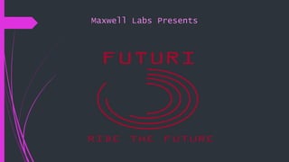 Maxwell Labs Presents
 