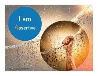 I am
Assertive
www.dollarphotoclub.com/55457966
 