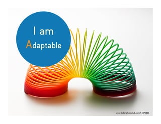 I am
Adaptable
www.dollarphotoclub.com/54275866
 