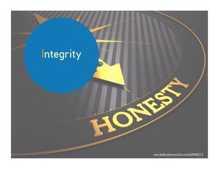 Integrity
ww.dollarphotoclub.com/63940212
 
