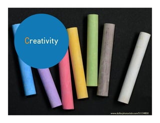 Creativity
www.dollarphotoclub.com/51134850
 