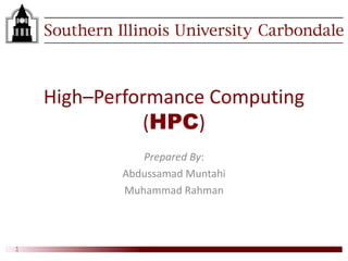 High–Performance Computing
(HPC)
Prepared By:
Abdussamad Muntahi
Muhammad Rahman
1
 