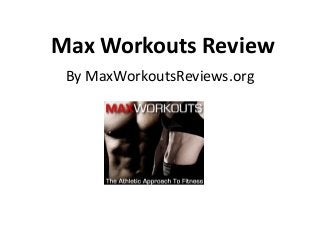 Max Workouts Review
By MaxWorkoutsReviews.org

 