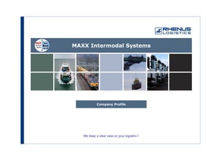 MAXX Intermodal Systems




            Company Profile




   We keep a clear view on your logistics !
 