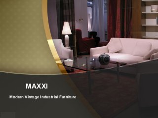 MAXXI
Modern Vintage Industrial Furniture
 