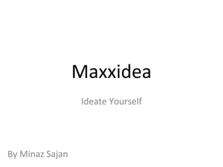 Maxxidea Ideate Yourself By Minaz Sajan 