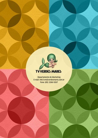 Departamento de Marketing
E-mail: mkt.tvm@verdesmares.com.br
Fone: (85) 3266-9267
 