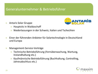 Generalunternehmer & Betriebsführer <ul><li>Antaris Solar Gruppe </li></ul><ul><ul><li>Hauptsitz in Waldaschaff </li></ul>...