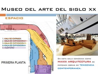 Museo del arte del siglo xx
 espacio




                En esta sala conocida como
                MAXXI ARQUITECTURA se
                exponen obras de tendencia
                comtemporanea.
 