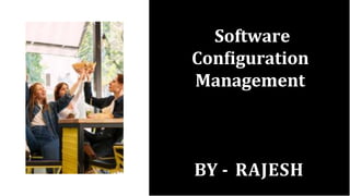 Software
Conﬁguration
Management
BY - RAJESH
 