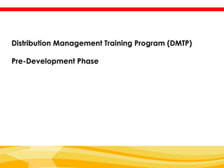 Distribution Management Training Program (DMTP)

Pre-Development Phase
 