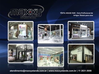 TÊXTIL HOUSE FAIR - Feira Profissional de
Artigos Têxteis para casa
atendimento@maxxystands.com.br | www.maxxystands.com.br | 11 2631.5008
 