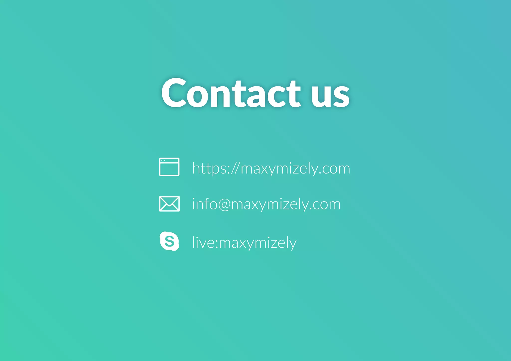 Contact us
https://maxymizely.com
info@maxymizely.com
live:maxymizely
 