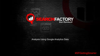#SFGettingSmarter
Analysis Using Google Analytics Data
 