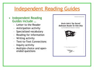 Independent Reading Guides Independent Reading Guides include … Letter to the Reader Anticipation activity Specialized vocabulary Reading for information Writing activity Text-to-Text Connections Inquiry activity Multiple-choice and open-ended questions 
