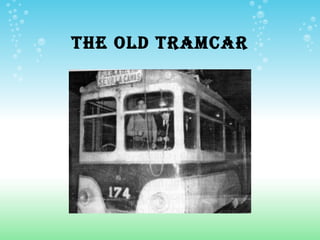 THE OLD TRAMCAR
 