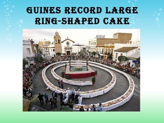 GUINES RECORD LARGE
 RING-SHAPED CAKE
 