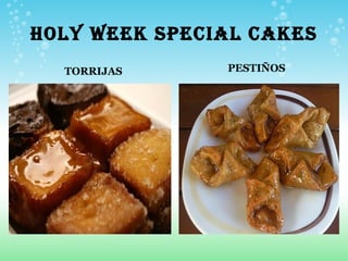 HOLY WEEK SPECIAL CAKES
  TORRIJAS     PESTIÑOS
 