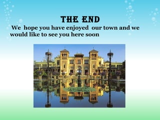 THE END
We hope you have enjoyed our town and we
would like to see you here soon
 