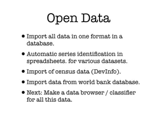 Open Data
•Import all data in one format in a
database.
•Automatic series identiﬁcation in
spreadsheets. for various datas...
