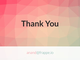 Thank You
anand@frappe.io
 