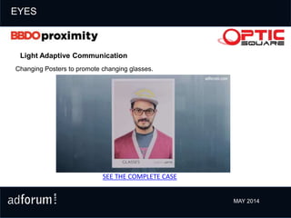 SEE THE COMPLETE CASE
MAY 2014
Changing Posters to promote changing glasses.
Light Adaptive Communication
EYES
 