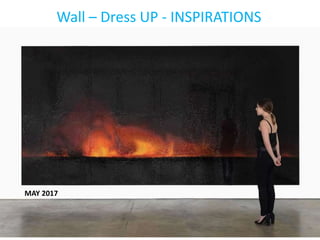 Wall – Dress UP - INSPIRATIONS
MAY 2017
 