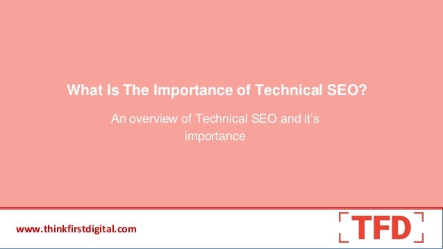 www.thinkfirstdigital.com
What Is The Importance of Technical SEO?
An overview of Technical SEO and it’s
importance
 