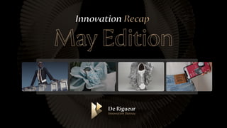 Innovation Recap
May Edition
 