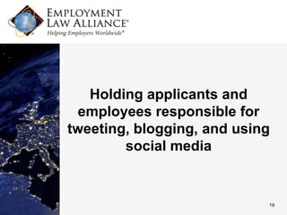 Holding applicants and
 employees responsible for
tweeting, blogging, and using
        social media


                            19
 