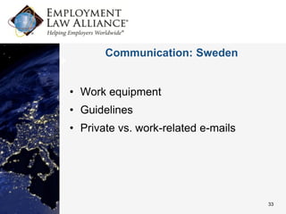 Communication: Sweden


• Work equipment
• Guidelines
• Private vs. work-related e-mails




                                     33
 