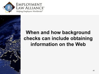 When and how background
checks can include obtaining
  information on the Web




                               41
 