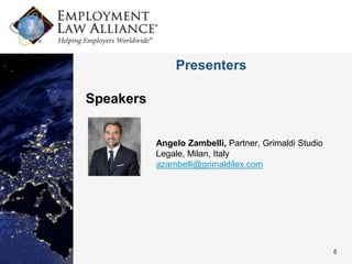 Presenters

Speakers


           Angelo Zambelli, Partner, Grimaldi Studio
           Legale, Milan, Italy
           azambelli@grimaldilex.com




                                                       5
 