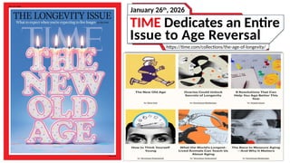 TIME Dedicates an Entire
Issue to Age Reversal
https://time.com/collections/the-age-of-longevity/
January 26th
, 2026
 