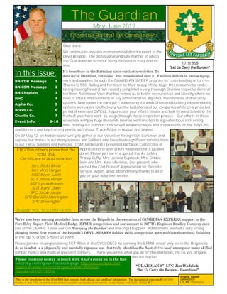 The Guardian
                                                                  May-June 2012
                                               From the Battalion Commander:
                                         Guardians;
                                         We continue to provide uncompromised direct support to the
                                         Devil Brigade. The professional and safe manner in which
                                         the Guardians perform our many missions is truly impres-
                                                                                                                                           101st BSB
                                         sive.
                                                                                                                                    “Let Us Carry the Burden”
In this Issue:             It’s been busy in the Battalion since our last newsletter. To
                           date we’ve identified, cataloged and consolidated over $1.8 million dollars in excess equip-
BN CDR Message         1   ment and supplies through the GUARDIAN SWEEP program for cross-leveling or turn-in.
                           Thanks to SSG Ballay and her team for their heavy lifting to get this monumental under-
BN CSM Message         2
                           taking moving forward. We recently completed a very thorough Division Inspector General
BN Chaplain            3   led Reset Assistance Visit that has helped us to better see ourselves and identify where we
HHC                    4   need to attack improvements in key administrative, logistics, maintenance and security
Alpha Co.              5   systems. Now comes the hard part- addressing the weak areas and building those enduring
                           systems we require to effectively run the battalion and our companies while on a projected
Bravo Co.              6   period of extended DWELL. I appreciate your efforts to date and look forward to seeing the
Charlie Co.            7   fruits of your hard work as we go through the re-inspection process. Our efforts in these
Event Info.        8-10 areas now will pay huge dividends later as we transition to a greater focus on training;
                           most notably our planned crew served weapons ranges and preparations for the July Con-
voy Gunnery and key training events such as our Truck Rodeo in August and beyond.
On 09 May 12, we had an opportunity to gather at our Volunteer Recognition Luncheon and
express our thanks to our many spouses and Soldiers who have made significant contributions
to our FRGs, Soldiers and Families. CSM Jordan and I presented Battalion Certificates of
 FRG Volunteers presented the Appreciation to several key volunteers for a job well
             101st BSB                done! Please join me in a special thanks to Mrs.
    Certificate of Appreciation       Tracey Duffy, Mrs. Jessica Supanich, Mrs. Debbie
                                      Sain and Mrs. Kate Marienau (not present) who
          Mrs. Nicki White            earned the Certificate of Appreciation for Patriotic
          Mrs. Ann Vargas             Service. Again, great job and many thanks to all of
          SSG Kevin Lalin             you for your volunteer service.
         SGT Jenise Hiram
         SGT Lynda Roberts
          SGT Eunji Dehn
         SPC Jacob Jordan
       SPC Danielle Harrington
          SPC Brewington

THANK YOU VOLUNTEERS!

We’ve also been earning accolades from across the Brigade in the execution of GUARDIAN EXPRESS; support to the
Fort Riley Expert Field Medical Badge (EFMB) competition and our support to BSTB’s Engineer Bradley Gunnery exer-
cise at the DMPRC. Great work in ‘Carrying the Burden’ and making it happen! Additionally, we had a very strong
showing in the first event of the Brigade’s DEVIL STAKES Soldier skills competition with multiple Guardians finishing
in the top 10 of the 5-mile run event.
Please join me in congratulating SGT Allen of the CYCLONES for earning the EFMB; one of only six in the Brigade to
do so in what is a physically and mentally rigorous test that truly identifies the ‘best-of-the-best’ among our many skilled
combat medics and medical specialist Soldiers. Thank you all for what you do for this Battalion, the DEVIL Brigade
                                                                          and our Nation.
Please continue to stay in touch with what’s going on in the Bat-
talion by visiting our Facebook page: http://www.facebook.com/
pages/Fort-Riley-KS/101st-Brigade-Support-Battalion-                                                   “GUARDIAN 6” LTC Jim Waddick
                                                                                                        “Let Us Carry the Burden… Guardians!”
Guardians/167611785766
                                                                                                                                           //Original Signed//
“This is the newsletter of the 101st BSB that contains both official and unofficial information. The inclusion of some unofficial infor-   JIM WADDICK           1
mation in this FRG newsletter has not increased the cost to the Government, in accordance with DOD 4525.8-M.”                              LTC, MS, Commanding
 