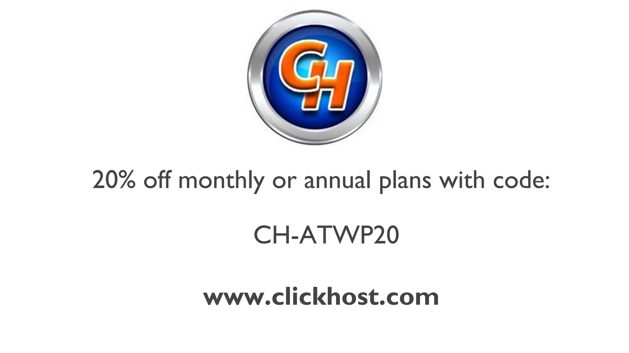 20% off monthly or annual plans with code:
CH-ATWP20
www.clickhost.com
 