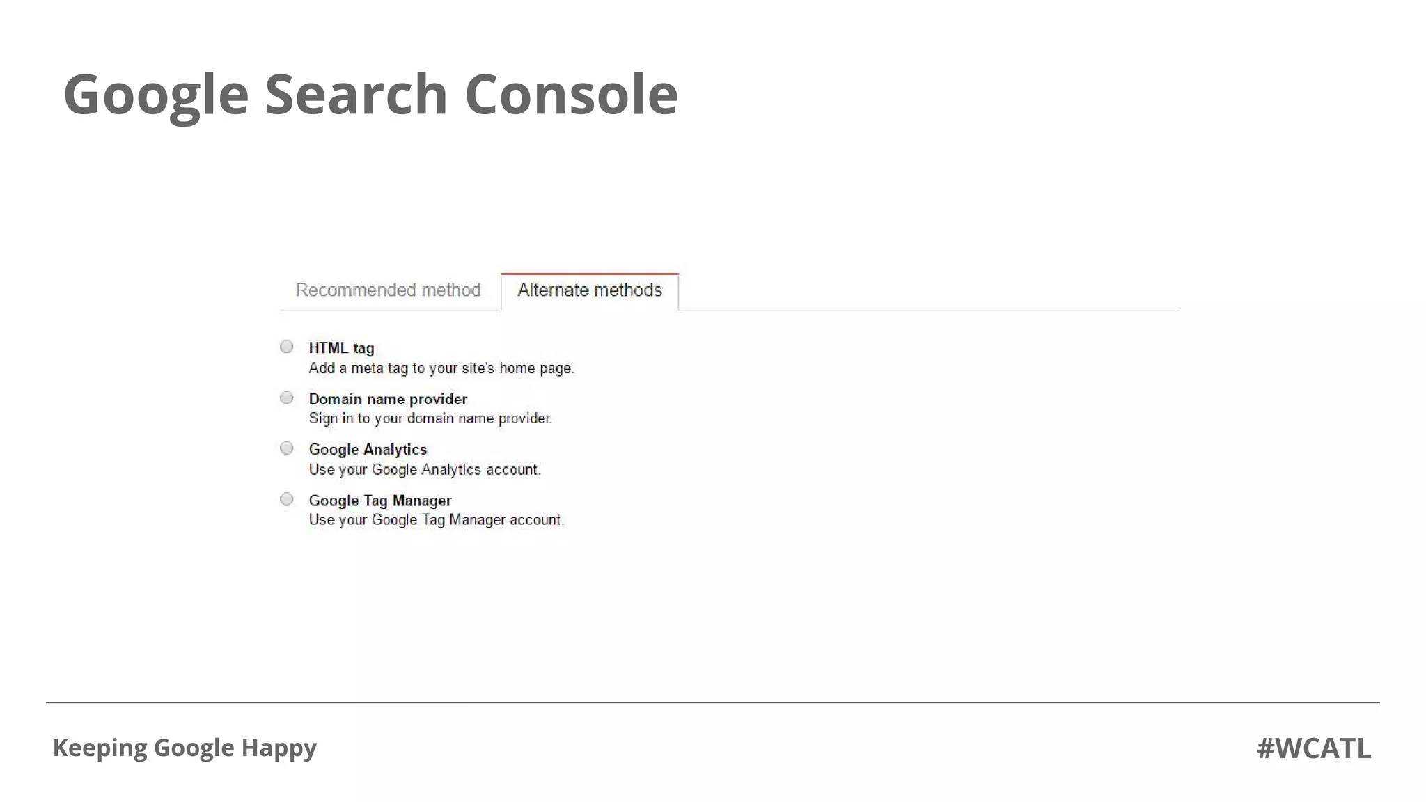 Google Search Console
#WCATLKeeping Google Happy
 