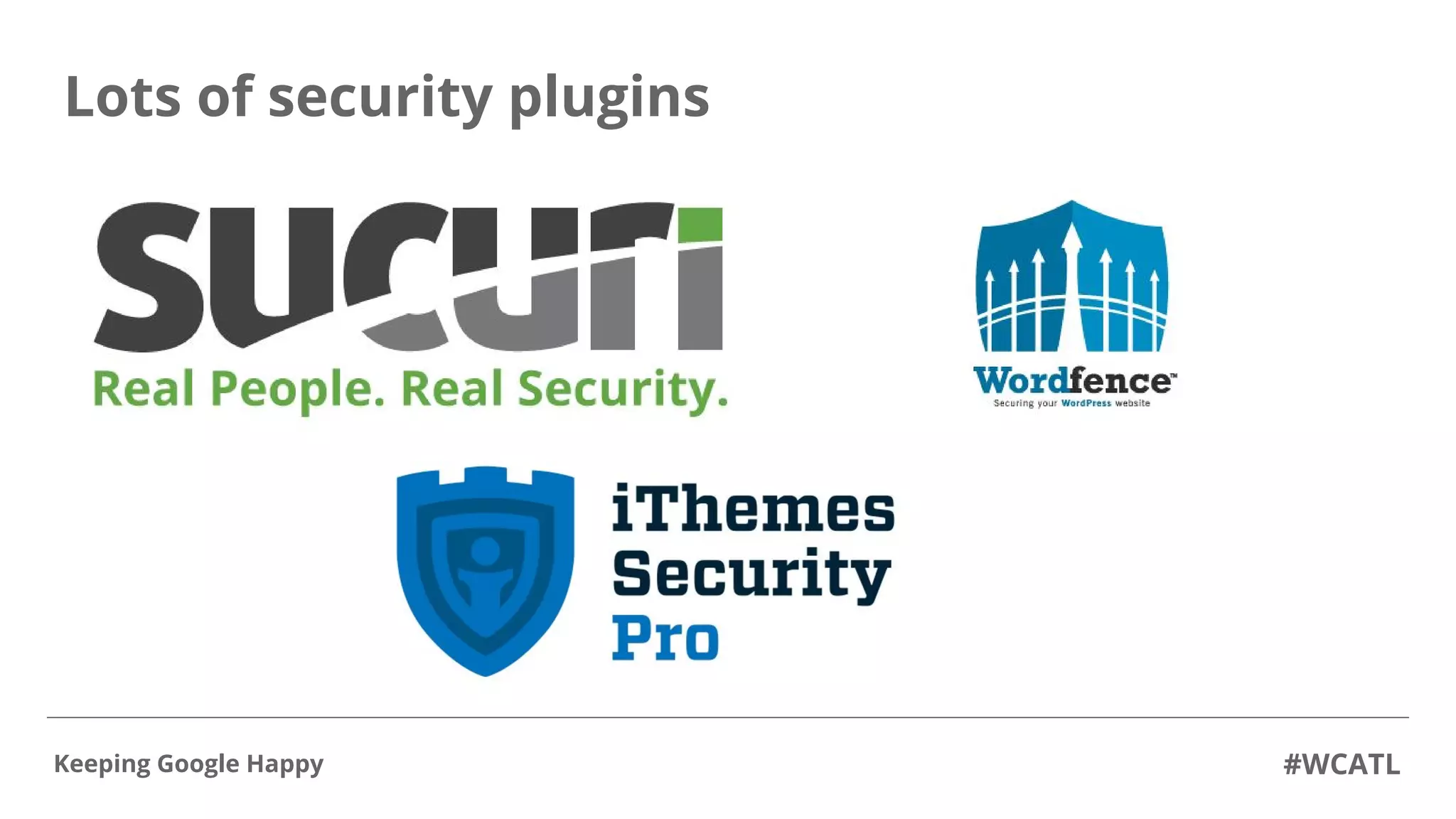 Lots of security plugins
#WCATLKeeping Google Happy
 