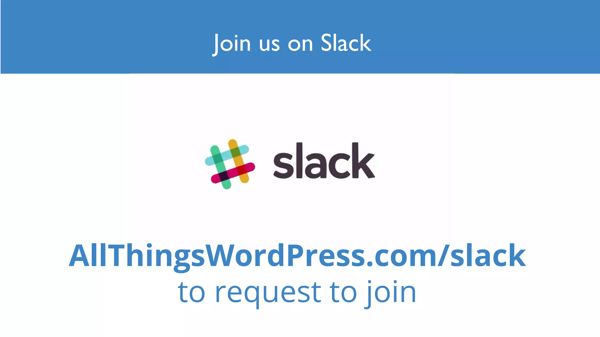 Join us on Slack
AllThingsWordPress.com/slack
to request to join
 