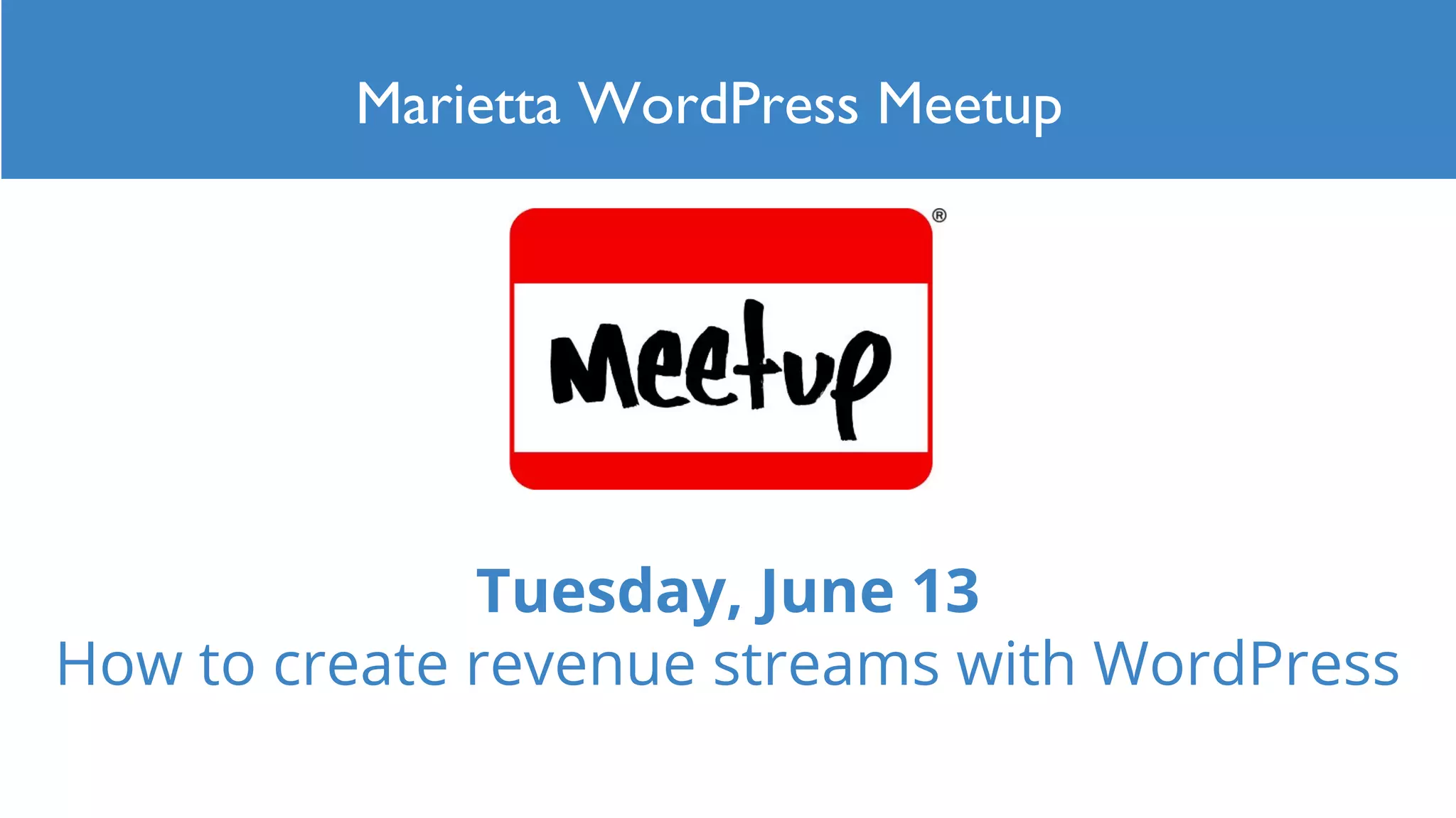Tuesday, June 13
How to create revenue streams with WordPress
Marietta WordPress Meetup
 