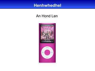 Henhwhedhel

An Hond Len
 