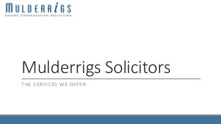 Mulderrigs Solicitors
THE SERVICES WE OFFER
 