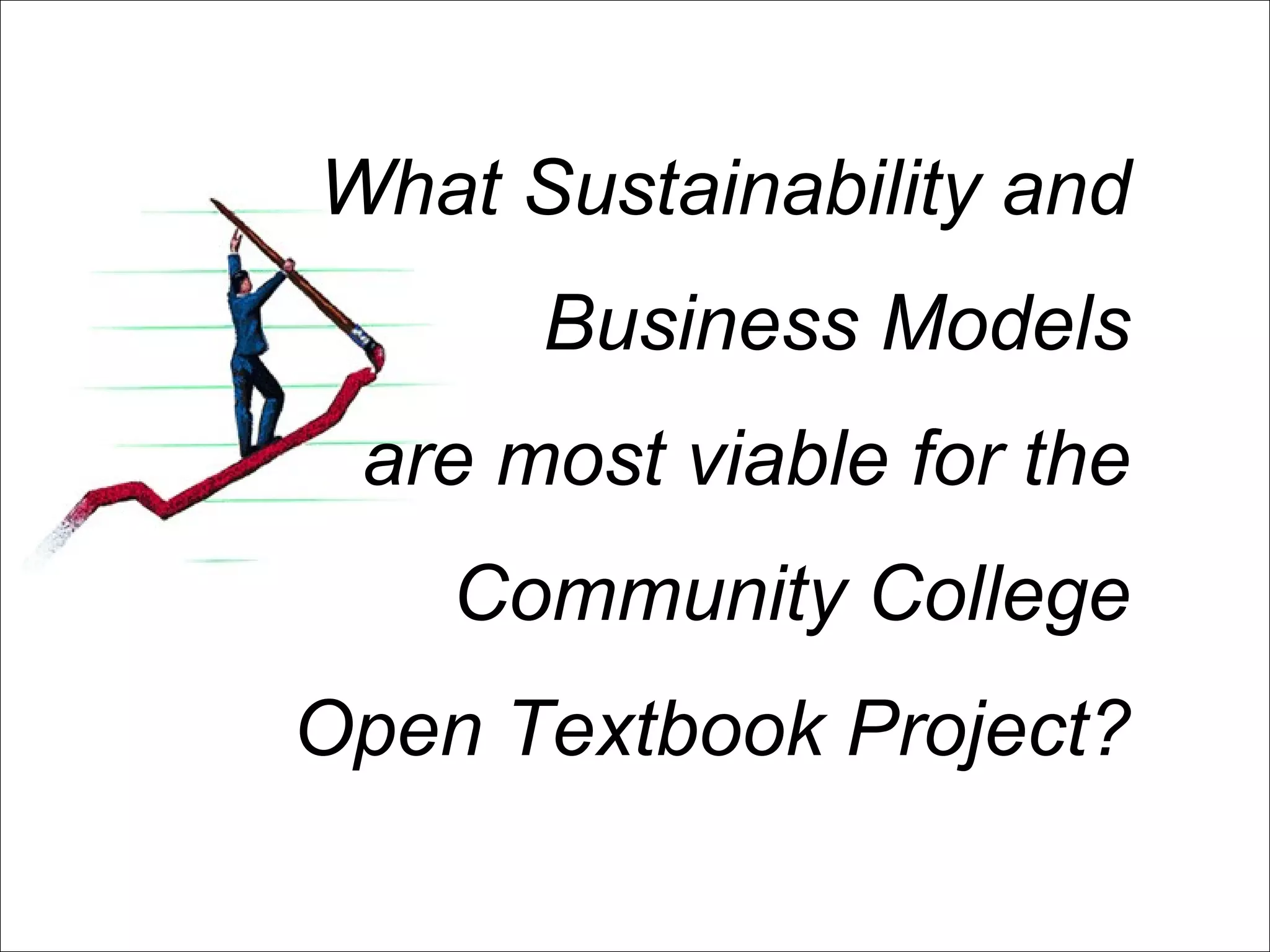 What Sustainability and Business Models are most viable for the Community College Open Textbook Project? 
