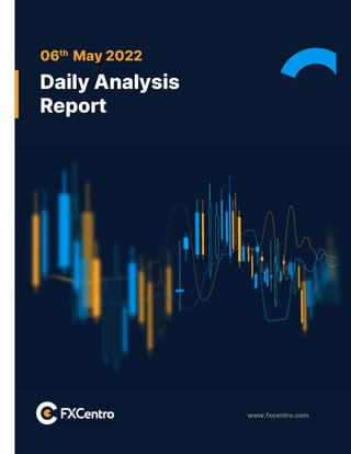 www.fxcentro.com
06th
May 2022
Daily Analysis
Report
 