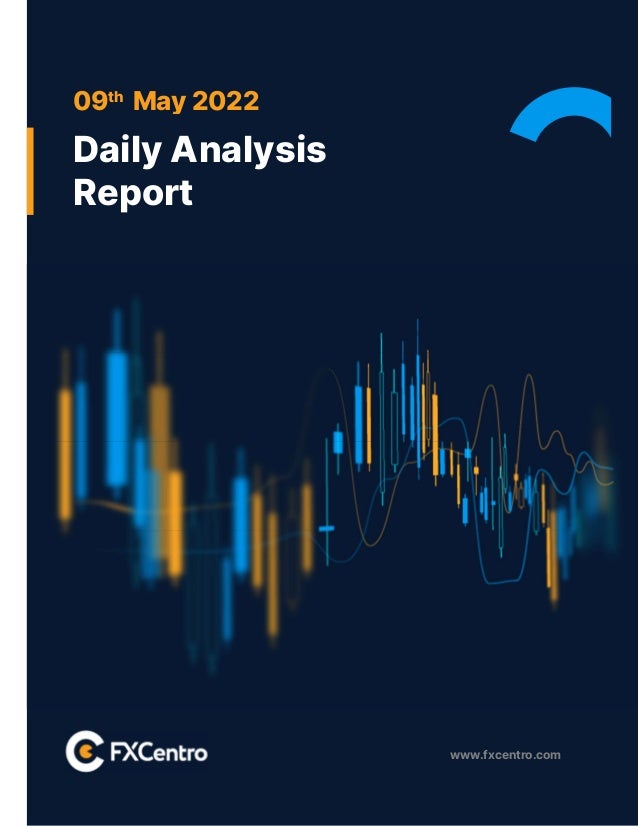 www.fxcentro.com
09th
May 2022
Daily Analysis
Report
 