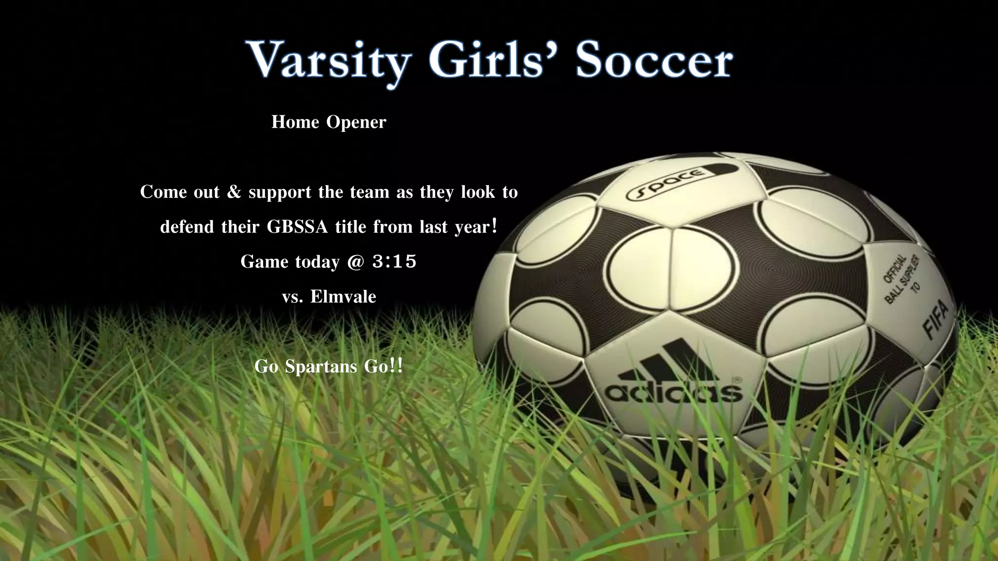 Home Opener
Come out & support the team as they look to
defend their GBSSA title from last year!
Game today @ 3:15
vs. Elmvale
Go Spartans Go!!