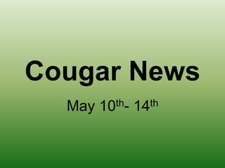 Cougar News May 10th- 14th 