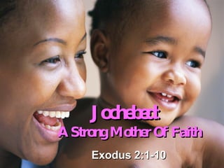 Jochebed:   A Strong Mother Of Faith Exodus 2:1-10 