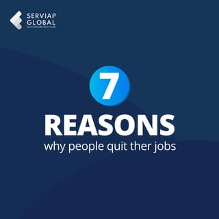 7
REASONS
why people quit ther jobs
 
