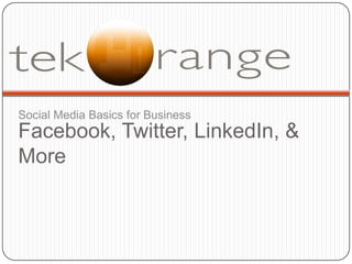 Social Media Basics for Business,[object Object],Facebook, Twitter, LinkedIn, & More,[object Object]